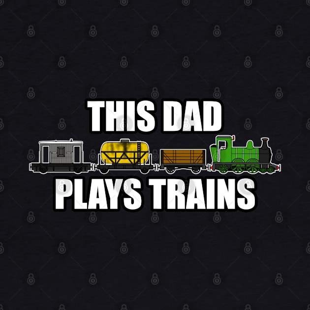 This Dad Plays Trains Steam Locomotive Father's Day by doodlerob